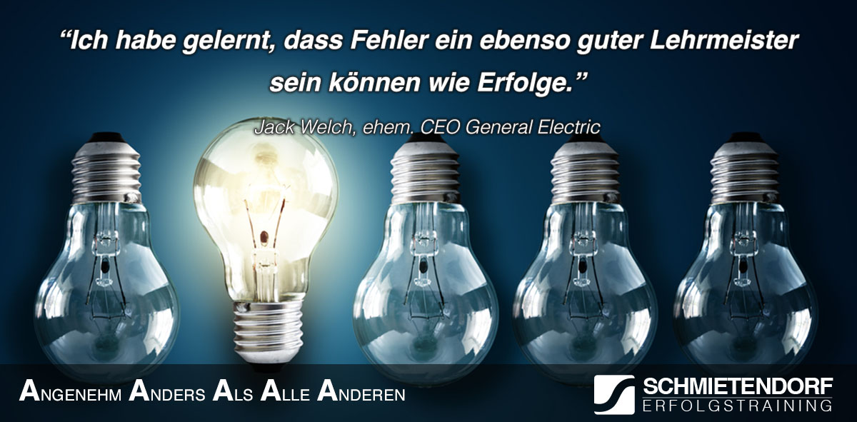 Ich habe gelernt, dass Fehler ein ebenso guter Lehrmeister sein können wie Erfolge. - Jack Welch, ehem. CEO General Electric